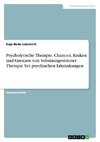 Psycholytische Therapie. Chancen, Risiken und Grenzen von substanzgestützter Therapie bei psychischen Erkrankungen