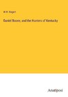 Daniel Boone, and the Hunters of Kentucky