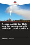 Responsabilité des États pour les dommages et la pollution transfrontaliers