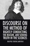 Discourse on the Method of Rightly Conducting the Reason And Seeking Truth in the Sciences