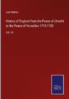 History of England from the Peace of Utrecht to the Peace of Versailles 1713-1783