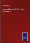 Essays and Remains of the Rev. Robert Alfred Vaughan