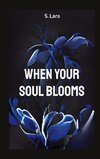 When your soul blooms