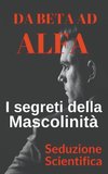 Da beta ad alfa I segreti della mascolinità