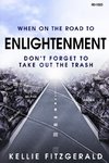 When on the Road to Enlightenment Don't Forget to Take out the Trash