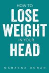 How to Lose Weight...In your Head