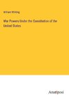 War Powers Under the Constitution of the United States