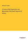 A History of the Organization and Movements of the Fourth Regiment of Infantry