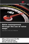Noise management through the use of noise maps