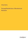 Personal Recollections of the American Revolution