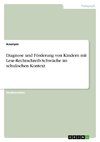 Diagnose und Förderung von Kindern mit Lese-Rechtschreib-Schwäche im schulischen Kontext