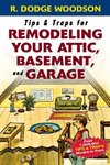 Tips & Traps for Remodeling Your Attic, Basement, and Garage