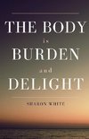 The Body Is Burden and Delight