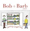 Bob + Barb Present... Getting Organized
