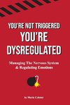 You're Not Triggered, You're Dysregulated