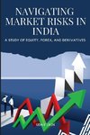 Navigating Market Risks in India A Study of Equity, Forex, and Derivatives