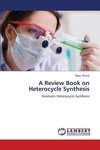 A Review Book on Heterocycle Synthesis