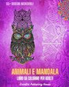 Animali e Mandala - Libro da colorare per adulti | 55+ disegni di animali unici e mandala rilassanti