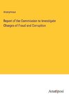 Report of the Commission to Investigate Charges of Fraud and Corruption