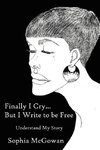Finally I Cry...But I Write to be Free