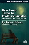 How Love Came to Professor Guildea and Other Uncanny Tales