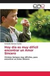 Hoy día es muy difícil encontrar un Amor Sincero