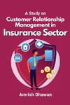A Study on Customer Relationship Management in Insurance Sector