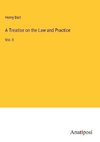 A Treatise on the Law and Practice