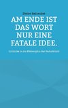 Am Ende ist das Wort nur eine fatale Idee.