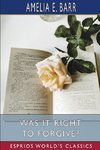 Was It Right to Forgive? (Esprios Classics)