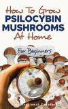 How to Grow Psilocybin Mushrooms at Home for Beginners