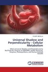 Universal Shadow and Perpendicularity - Cellular Metabolism