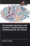 Tecnologie bancarie self service: Comprendere la soddisfazione dei clienti