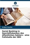Social Banking in Geschäftsbanken des öffentlichen Sektors - eine Fallstudie der SBH