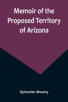 Memoir of the Proposed Territory of Arizona