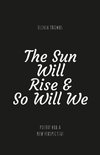 The Sun Will Rise & So Will We