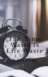 The Time Waste Is Life Waste