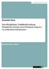 Interdisziplinäre Familienforschung. Wandel der Familie durch Veränderung der Geschlechterverhältnisse?
