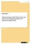 Digitalisierungsvorbild China. Status quo und Entwicklungsperspektiven der Digitalisierung in China