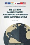The U.S. Indo-Pacific Strategy & The Prospect of Forging A New Multipolar World