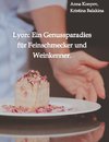 Lyon: Ein Genussparadies für Feinschmecker und Weinkenner.