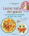Lecker, lustig und gesund. Die besten Rezepte für Kinder mit Meal-Prep-Ideen. Wird garantiert gegessen