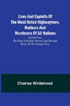 Lives and exploits of the most noted highwaymen, robbers and murderers of all nations