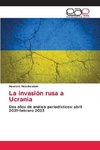 La invasión rusa a Ucrania