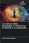 La scienza della psicologia: Il divario tra la felicità e la catastrofe