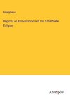 Reports on Observations of the Total Solar Eclipse