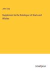 Supplement to the Catalogue of Seals and Whales