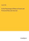 On the Physiological Effects of Severe and Protracted Muscular Exercise