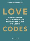 LOVE CODES - 21 spirituelle Botschaften für mehr Vertrauen ins Leben