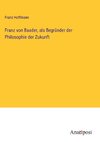 Franz von Baader, als Begründer der Philosophie der Zukunft